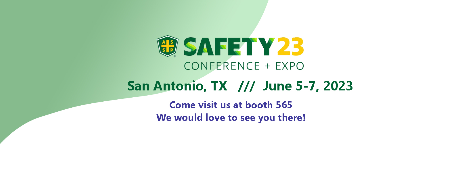 Come see us at the ASSP Safety Expo 2023 - June 5-7 - San Antonio, TX.  We will be at booth 565 and we would love to meet you in person!